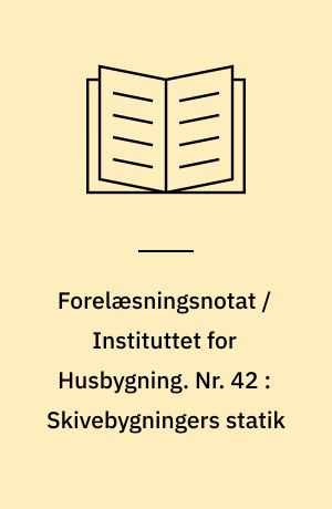 Forelæsningsnotat / Instituttet for Husbygning. Nr. 42 : Skivebygningers statik