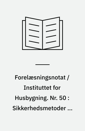 Forelæsningsnotat / Instituttet for Husbygning. Nr. 50 : Sikkerhedsmetoder og bygningspåvirkninger