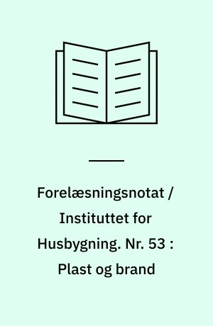 Forelæsningsnotat / Instituttet for Husbygning. Nr. 53 : Plast og brand