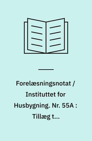 Forelæsningsnotat / Instituttet for Husbygning. Nr. 55A : Tillæg til facadeelementer, 3. reviderede udgave