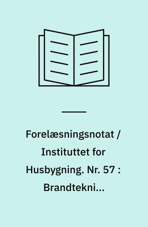 Forelæsningsnotat / Instituttet for Husbygning. Nr. 57 : Brandteknisk dimensionering af trækonstruktioner