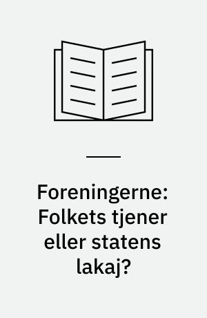 Foreningerne: Folkets tjener eller statens lakaj?
