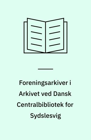 Foreningsarkiver i Arkivet ved Dansk Centralbibliotek for Sydslesvig