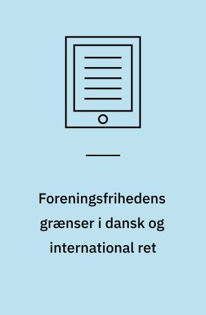 Foreningsfrihedens grænser i dansk og international ret : kan Pædofiligruppen forbydes i henhold til en aktuel fortolkning af Grundlovens §78?