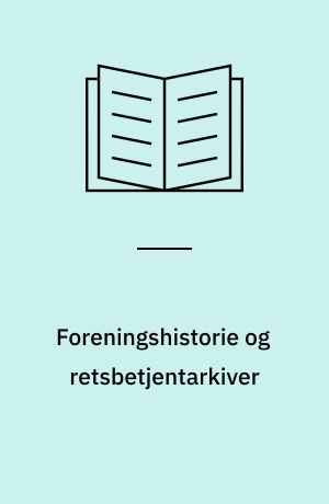 Foreningshistorie og retsbetjentarkiver