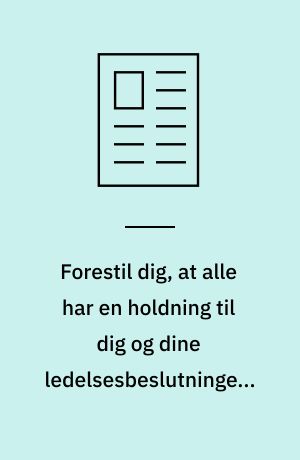 Forestil dig, at alle har en holdning til dig og dine ledelsesbeslutninger. Sådan er Maria Rørbye Rønns job