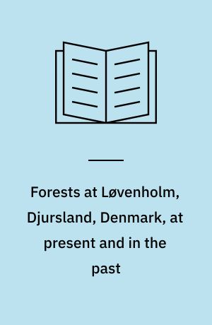 Forests at Løvenholm, Djursland, Denmark, at present and in the past