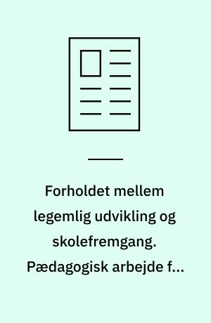 Forholdet mellem legemlig udvikling og skolefremgang. Pædagogisk arbejde fra Jonstrup Seminarium