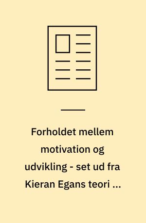 Forholdet mellem motivation og udvikling - set ud fra Kieran Egans teori om forståelse