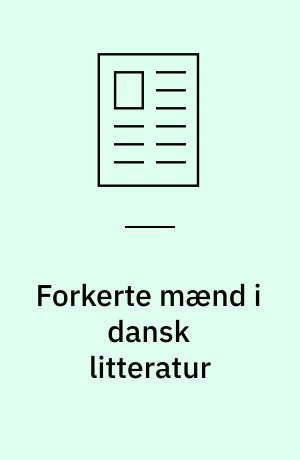 Forkerte mænd i dansk litteratur : den homoseksuelle som moderne persontype