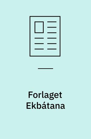 Forlaget Ekbátana : bogen, der startede forlaget Ekbátana & alt det andet gode