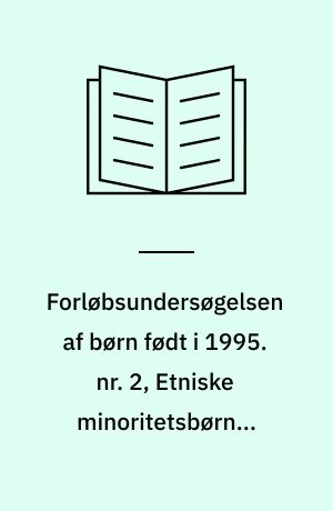 Forløbsundersøgelsen af børn født i 1995 : rapport : det første leveår. nr. 2, Etniske minoritetsbørn i Danmark