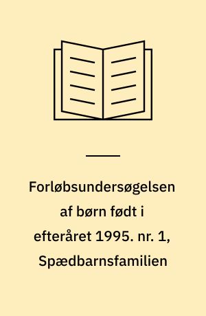 Forløbsundersøgelsen af børn født i efteråret 1995 : rapport : rapport. nr. 1, Spædbarnsfamilien