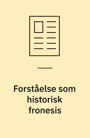 Forståelse som historisk fronesis : en diskussion af den filosofiske hermeneutik