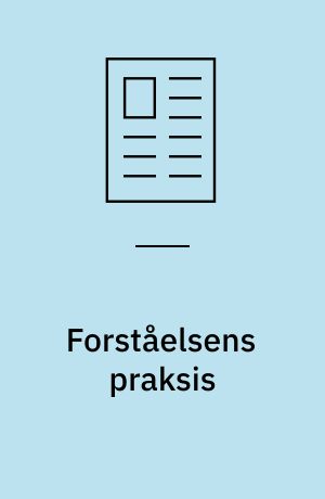 Forståelsens praksis : Gadamers hermeneutiske ontologisering af Aristoteles' praksisanalyse