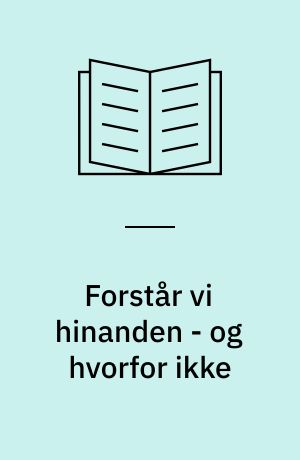 Forstår vi hinanden - og hvorfor ikke