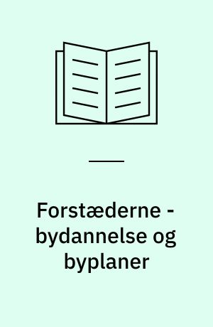 Forstæderne - bydannelse og byplaner : 8. seminar, juni 1993, Gammel Dok