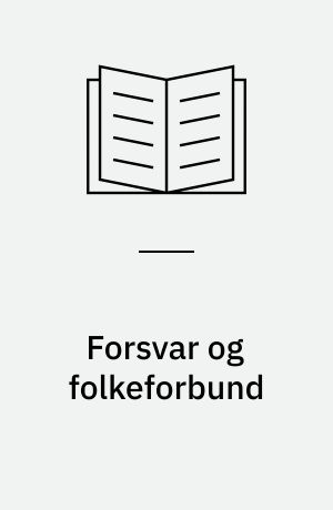 Forsvar og folkeforbund : en studie i Venstres og Det konservative Folkepartis forsvarspolitiske meningsdannelse 1918-1922