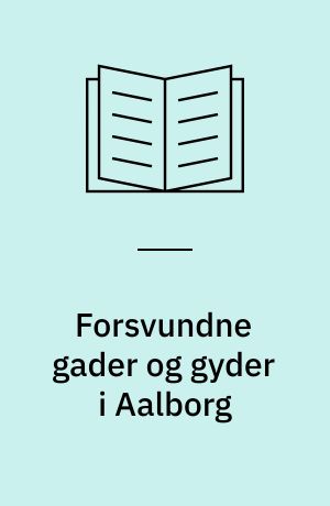 Forsvundne gader og gyder i Aalborg