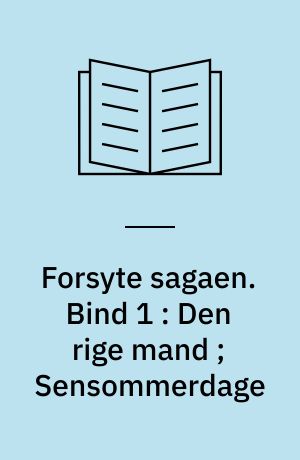 Forsyte sagaen. Bind 1 : Den rige mand ; Sensommerdage