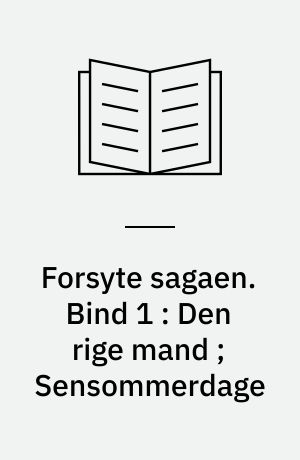 Forsyte sagaen. Bind 1 : Den rige mand ; Sensommerdage