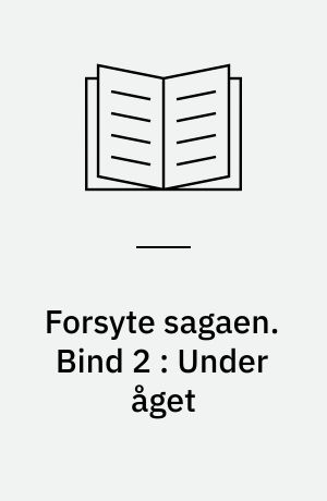 Forsyte sagaen. Bind 2 : Under åget