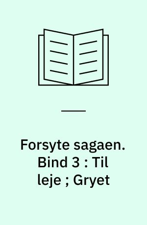 Forsyte sagaen. Bind 3 : Til leje ; Gryet