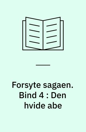 Forsyte sagaen. Bind 4 : Den hvide abe