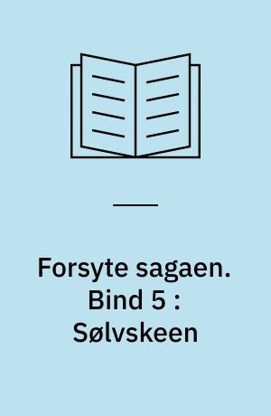 Forsyte sagaen. Bind 5 : Sølvskeen