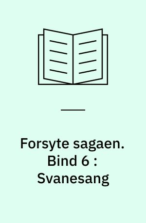 Forsyte sagaen. Bind 6 : Svanesang