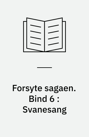 Forsyte sagaen. Bind 6 : Svanesang