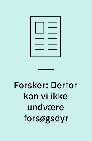 Forsker: Derfor kan vi ikke undvære forsøgsdyr