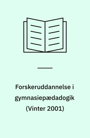 Forskeruddannelse i gymnasiepædadogik ved Dansk Institut for Gymnasiepædagogik, Syddansk Universitet, \vinter 2001\