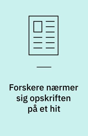 Forskere nærmer sig opskriften på et hit