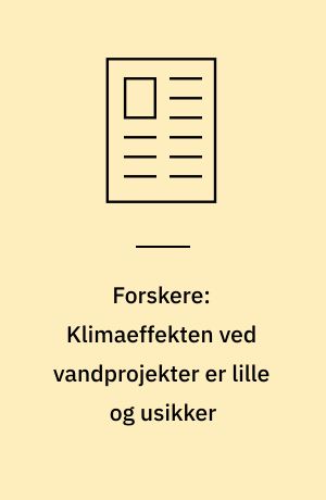 Forskere: Klimaeffekten ved vandprojekter er lille og usikker