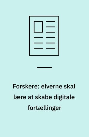Forskere: elverne skal lære at skabe digitale fortællinger