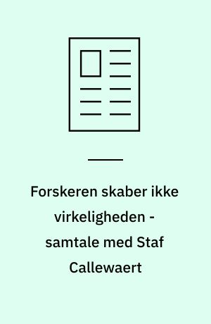 Forskeren skaber ikke virkeligheden - samtale med Staf Callewaert