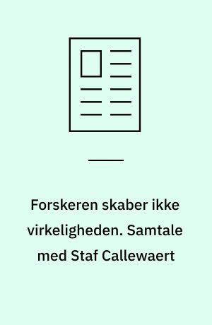 Forskeren skaber ikke virkeligheden. Samtale med Staf Callewaert