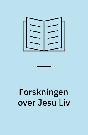 Forskningen over Jesu Liv : Tilbageblik og Fremblik