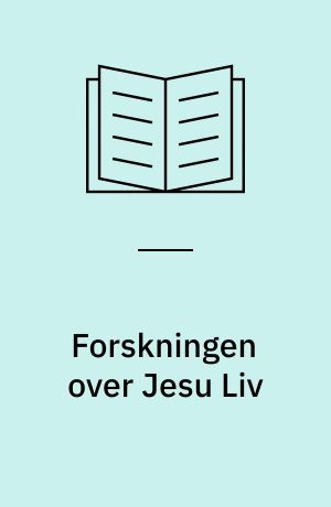 Forskningen over Jesu Liv : Tilbageblik og Fremblik