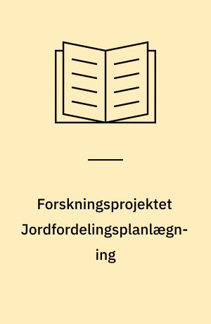 Forskningsprojektet Jordfordelingsplanlægning : dokumentationsrapport 1