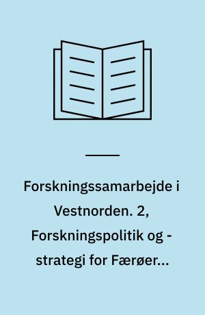 Forskningssamarbejde i Vestnorden. 2, Forskningspolitik og -strategi for Færøerne og Grønland