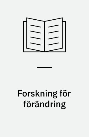 Forskning för förändring : om metoder och förutsättningar för handlingstiktad forskning i arbetslivet