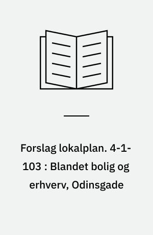 Forslag lokalplan. 4-1-103 : Blandet bolig og erhverv, Odinsgade : Vejgård