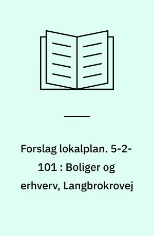 Forslag lokalplan. 5-2-101 : Boliger og erhverv, Langbrokrovej : Vodskov