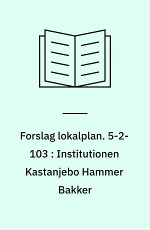 Forslag lokalplan. 5-2-103 : Institutionen Kastanjebo Hammer Bakker : Vodskov