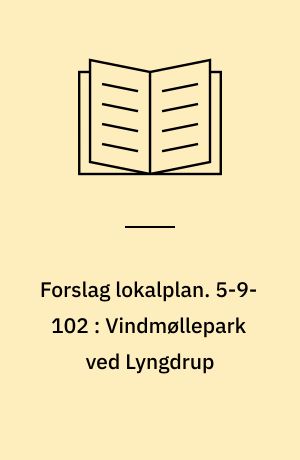 Forslag lokalplan. 5-9-102 : Vindmøllepark ved Lyngdrup : Uggerhalne