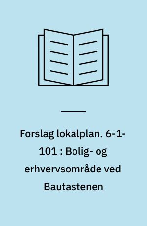 Forslag lokalplan. 6-1-101 : Bolig- og erhvervsområde ved Bautastenen : Svenstrup