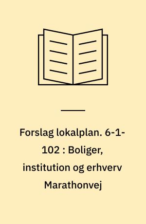 Forslag lokalplan. 6-1-102 : Boliger, institution og erhverv Marathonvej : Svenstrup