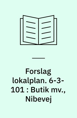 Forslag lokalplan. 6-3-101 : Butik mv., Nibevej : Frejlev